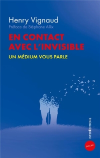 En contact avec l'invisible: Un médium vous parle