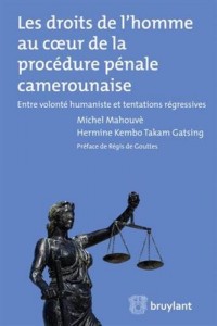 Les droits de l'homme au coeur de la procédure pénale camerounaise: Entre volonté humaniste et tentations régressives