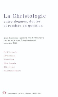 La christologie : entre dogmes, doutes et remises en question : actes du colloque organisé à Francheville (Lyon)