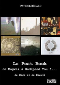 Le Post Rock : de Mogwaï à Godspeed You !... : La Rage et la Beauté