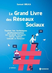 Le grand livre des réseaux sociaux: Toutes les techniques professionnelles sur Facebook, Instagram, Twitter, LinkedIn et Pinterest