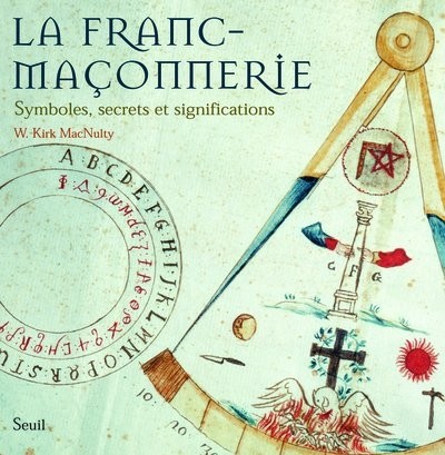 La Franc-maçonnerie. Symboles, secrets et significations