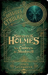 Les Dossiers Cthulhu : Sherlock Holmes et les ombres de Shadwell