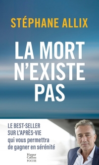 La mort n'existe pas: le best-seller sur l'après-vie pour gagner en sérénité
