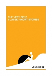 The Very Best Classic Short Stories: Volume 1