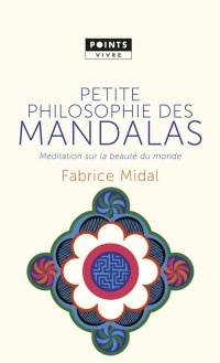 Petite philosophie des mandalas. Méditation sur la beauté du monde