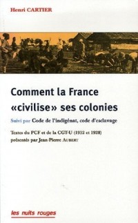 Comment la France : Suivi de Code de l'indigénat, code d'esclavage (brochure de oa CGT-U), Textes de 1932 et 1928