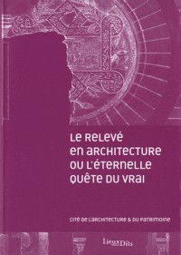 Le relevé en architecture ou l'éternelle quête du vrai