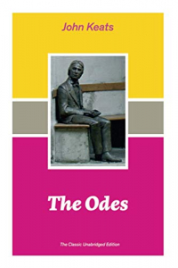 The Odes (The Classic Unabridged Edition): Ode on a Grecian Urn + Ode to a Nightingale + Hyperion + Endymion + The Eve of St. Agnes + Isabella + Ode to Psyche + Lamia + Sonnets
