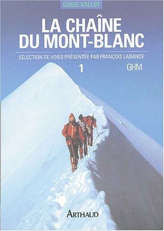 La chaîne du Mont-Blanc : Tome 1, A l'Ouest du col du Géant