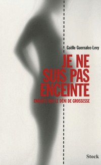 Je ne suis pas enceinte : Enquête sur le déni de grossesse