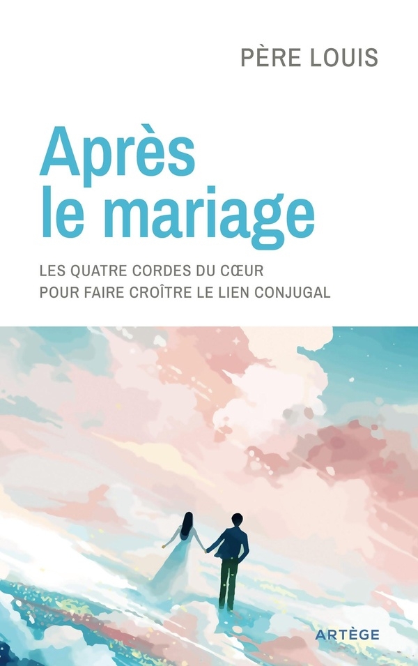 Après le mariage: Les quatre cordes du coeur, pour renouveler le lien conjugal