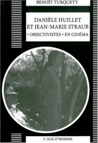 Danièle Huillet, Jean-Marie Straub, objectivistes au cinéma