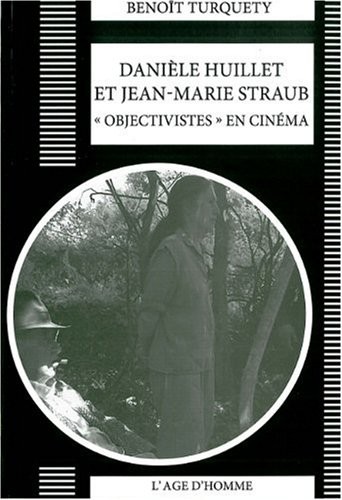 Danièle Huillet, Jean-Marie Straub, objectivistes au cinéma