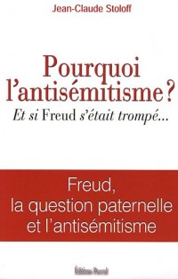 POURQUOI L ANTISEMITISME ? ET SI FREUD S ETAIT TROMPE …