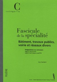Fascicule de la spécialité : Bâtiment, travaux publics, voirie et réseaux divers : Préparation aux concours AT et ATQ