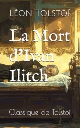 La Mort d'Ivan Ilitch: Classique de Tolstoï