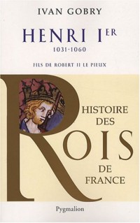 Henri Ier : Fils de Robert II, 1031-1060