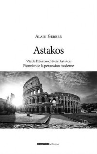 Astakos - Vie de l'illustre Crétois Astakos, Pionnier de la percussion moderne