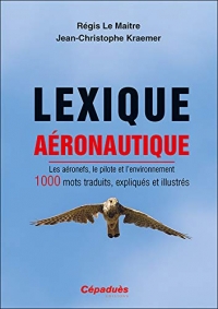 Lexique aéronautique. Les aéronefs, le pilote et l'environnement. 1000 mots traduits, expliqués et illustrés. Avion, Hélicoptère, Planeur, ULM, Ballon