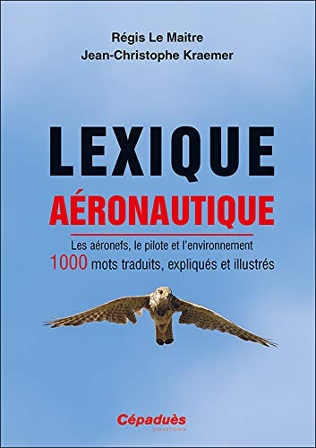 Lexique aéronautique. Les aéronefs, le pilote et l'environnement. 1000 mots traduits, expliqués et illustrés. Avion, Hélicoptère, Planeur, ULM, Ballon