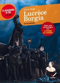 Lucrèce Borgia : suivi d'une anthologie sur la figure de Lucrèce (L'argumentation)