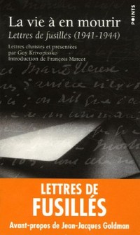 La Vie à en mourir. Lettres de fusillés (1941-1944)
