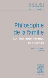 Textes cles de philosophie de la famille : Communauté, normes et pouvoirs