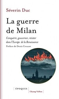 La guerre de Milan : Conquérir, gouverner, résister dans l'Europe de la Renaissance (1515-1530)