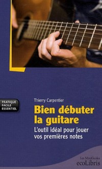 Bien débuter la guitare : L'outil idéal pour jouer vos premières notes