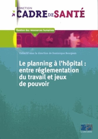 Le planning à l'hôpital: Entre réglementation du travail et jeux de pouvoir