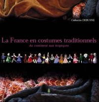 La France en costumes traditionnels : Du continent aux tropiques