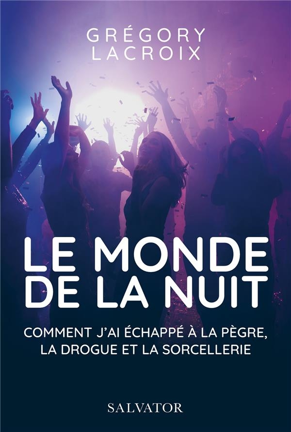 Le monde de la nuit: Comment j'ai échappé à la pègre, la drogue et la sorcellerie