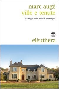 Ville e tenute. Etnologia della casa di campagna [9788889490969]