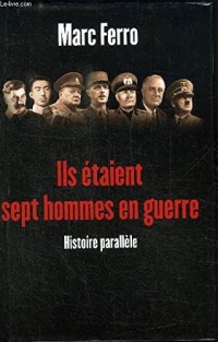 Ils étaient sept hommes en guerre : 1918-1945, Histoire parallèle