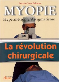 MYOPIE. Hypermétropie, astigmatisme, la révolution chirurgicale