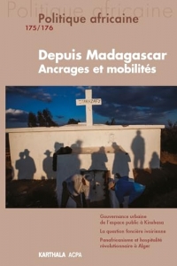 Politique africaine n°175-176. Depuis Madagascar. Ancrages et mobilités