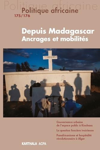 Politique africaine n°175-176. Depuis Madagascar. Ancrages et mobilités