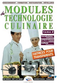 MODULES DE TECHNOLOGIE CULINAIRE. Tome 2, Vocabulaire professionnel, Préparations cuissons, Culture technologique, Avec matrices pour transparents