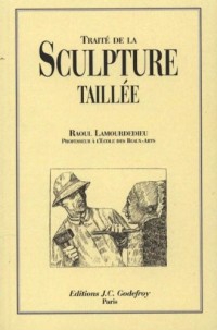 TRAITÉ DE LA SCULPTURE TAILLÉE. Technique - Pratique - Critique