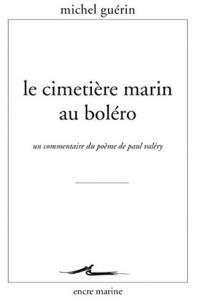 Le Cimetière marin au boléro: Un commentaire du poème de Paul Valéry