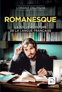 Romanesque : La folle aventure de la langue française Volume 1