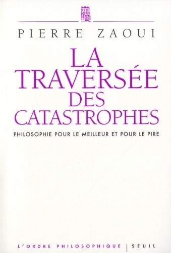 La traversée des catastrophes : Philosophie pour le meilleur et pour le pire