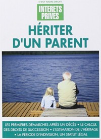 Hériter d'un parent : Les premières démarches après un décès, Le calcul des droits de succession, L'estimation de l'héritage. La période d'indivision, un statut légal