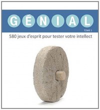 Génial : Tome 3, 675 jeux d'esprit pour tester votre intellect