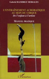 L'entraînement acrobatique au sein du cirque : de l'enfant à l'artiste. : manuel pratique