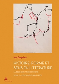 Histoire, Forme et Sens en Littérature: La Belgique francophone - Tome 3 : L'Évitement (1945-1970)...