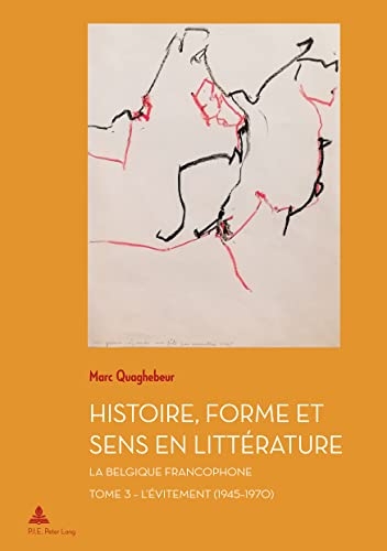 Histoire, Forme et Sens en Littérature: La Belgique francophone - Tome 3 : L'Évitement (1945-1970)...