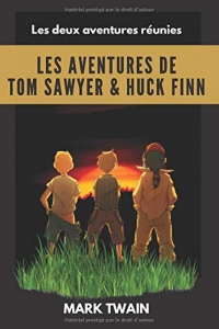 Les aventures de Tom Sawyer & Huck Finn: Les aventures de Tom et Huckleberry réunies,Annotés et illustrés, avec biographie de l'auteur