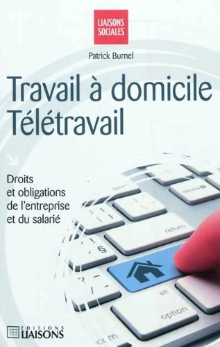 Travail à domicile - Télétravail: Droits et obligations de l'entreprise et du salarié